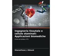 Ingegneria tissutale e cellule staminali: Applicazioni biomediche: Come da Syllabus VTU