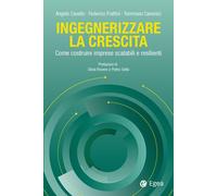 Ingegnerizzare la crescita. Come costruire imprese scalabili e re