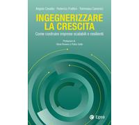Ingegnerizzare la crescita. Come costruire imprese scalabili e resilienti ...