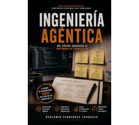 Ingeniería Agéntica: del código generado al software de producción: Contexto, arnés, verificación y seguridad: el manual del desarrollador senior en la era de los agentes de IA
