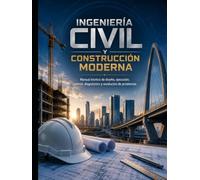 Ingeniería Civil y Construcción Moderna: Manual técnico de diseño, ejecución, control, diagnóstico y resolución de problemas