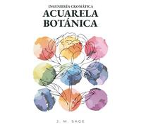 INGENIERÍA CROMÁTICA: ACUARELA BOTÁNICA: PROTOCOLOS ANALÍTICOS DE TRANSPORTE DE LUZ Y DINÁMICA DE FLUIDOS