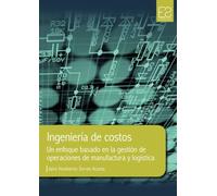 Ingeniería de costos: Un enfoque basado en la gestión de operaciones de manufactura y logística