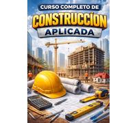 Ingeniería de la Construcción Aplicada, dominar proyectos constructivos desde cero hasta nivel profesional