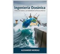 Ingeniería Oceánica: Protección Costera y uso Sostenible de los Recursos Marinos