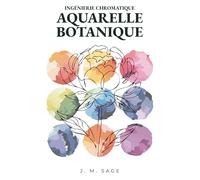 INGÉNIERIE CHROMATIQUE : AQUARELLE BOTANIQUE: PROTOCOLES ANALYTIQUES DE TRANSPORT DE LA LUMIÈRE ET DE DYNAMIQUE DES FLUIDES: 2