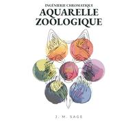 Ingénierie Chromatique: Aquarelle Zoologique: Protocoles Analytiques pour l'Anatomie Animale et la Peinture Réaliste