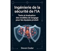 Ingénierie de la sécurité de l'IA : Tests et évaluation des modèles de langage pour les équipes produit