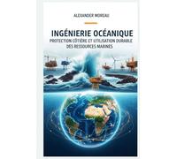 Ingénierie Océanique: Protection Côtière et Utilisation Durable des Ressources Marines