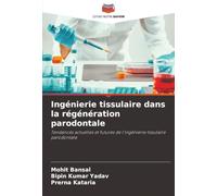Ingénierie tissulaire dans la régénération parodontale: Tendances actuelles et futures de l'ingénierie tissulaire parodontale