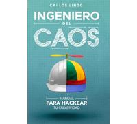 Ingeniero del Caos: Manual para Hackear tu Creatividad