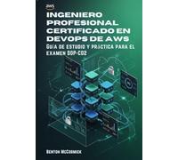 Ingeniero profesional certificado en DevOps de AWS: Guía de estudio y práctica para el examen DOP-C02