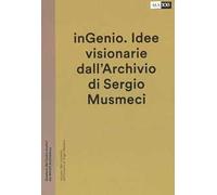 inGenio. Idee visionarie dall'Archivio di Sergio Musmeci – Ediz. illustrata