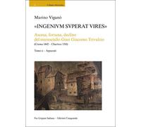 «Ingenivm superat vires». Ascesa, fortuna, declino del maresciallo Gian Gi...