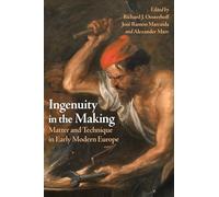 Ingenuity in the Making: Matter and Technique in Early Modern Europe