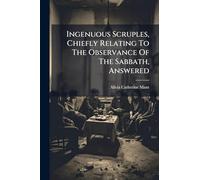 Ingenuous Scruples, Chiefly Relating To The Observance Of The Sabbath, Answered
