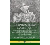 The Baron Trump Collection: Travels and Adventures of Little Baron Trump and