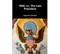 Ingersoll Lockwood 1900; or, The Last President (Copertina rigida)