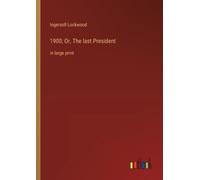 Ingersoll Lockwood 1900; Or, The last President (Tascabile)