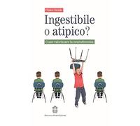 Ingestibile o atipico? Come valorizzare la neurodiversità
