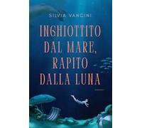 Inghiottito dal mare, rapito dalla luna