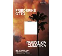 Ingiustizia climatica. Perché combattere le diseguaglianze può salvare il pianeta