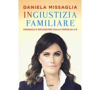 Ingiustizia familiare. Cronaca e riflessioni sulla famiglia 2.0