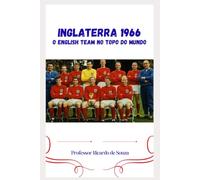 Inglaterra 1966: O English Team no Topo do Mundo