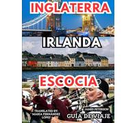 Inglaterra Irlanda Escocia: Un compañero informativo con mapas, imágenes y consejos para un viaje inolvidable por las Islas Británicas.