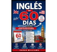 Inglés en 60 Días: El método paso a paso para pasar del nivel básico al intermedio en dos meses - 60 lecciones diarias para hablar, entender y leer inglés con confianza y alcanzar nivel B1 sólido