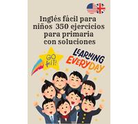 Inglés fácil para niños - 350 ejercicios para primaria con soluciones: Aprender inglés de forma divertida y eficaz para niños de 9 a 13 años: ... y 6º de primaria y primer ciclo de secundaria