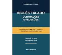 Inglês Falado: Contrações e Reduções: 100 exemplos com pronúncia adaptada, forma completa e exercícios para entender o inglês real
