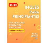 Inglés Para Principiantes Niveles A1 Y A2: Una Guía Completa para Aprender el Inglés para Principiantes con Lecciones Fáciles de seguir, Ejercicios ... detalladas y mucho más por descubrir