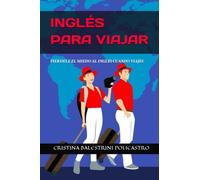INGLÉS PARA VIAJAR. PIÉRDELE EL MIEDO AL INGLÉS CUANDO VIAJES: ENGLISH FOR TRAVELING