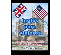 Inglés para Viajeros: 300 Frases para Sobrevivir en Hotel, Calles y Bares (¡Sin Vergüenza!)