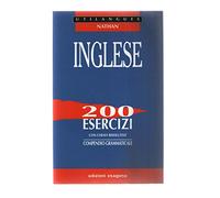Inglese. 200 esercizi con chiavi risolutive. Compendio grammaticale. Per le Scuole superiori