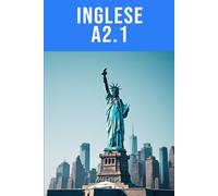 Inglese A2.1 - Conversazioni di base e vita quotidiana ampliata: Espandi il tuo inglese per affrontare situazioni reali con sicurezza