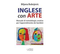 Inglese con arte. Manuale di metodologie creative per l'apprendimento dei bambini