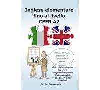 Inglese elementare fino al livello CEFR A2: 110 cruciverba per favorire l'apprendimento e il ripasso del vocabolario per italofoni