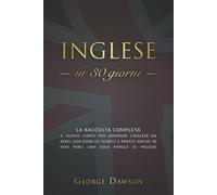 Inglese in 30 Giorni La Raccolta Completa. il Nuovo Corso per Imparare l’inglese