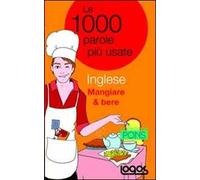 Inglese mangiare & bere. Le 1000 parole più usate. Ediz. bilingue