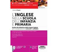 Inglese nella scuola dell'infanzia e primaria. Guida alla didattica della lingua inglese per la preparazione alle prove scritte e orali dei concorsi a cattedra. Con audio practice per perfezionar...