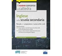 Inglese nella scuola secondaria. Manuale per prove scritte e orali del concorso a cattedra classi A25 e A24