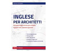 Inglese per architetti. Manuale di inglese tecnico per architetti, ingegneri civili, urbanisti e geometri
