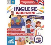 Inglese per i più piccoli. Tanti giochi e attività per l'inglese quotidiano. Ediz. a colori