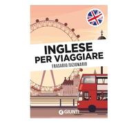 Inglese per viaggiare. Frasario, dizionario