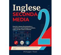 Inglese Seconda Media: Esercizi e ripasso di grammatica e vocabolario: regole spiegate in italiano, audio con QR e tutte le soluzioni