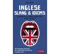 Inglese slang & idioms. Le mille facce della lingua viva senza censure. Ediz. bilingue