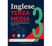 Inglese Terza Media: Esercizi e ripasso di grammatica per l'esame di terza media: regole spiegate in italiano, audio con QR e tutte le soluzioni