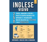 Inglese Visivo 1: Un libro a colori con 250 parole, immagini ed esempi di frasi per imparare il vocabolario inglese sull'Inverno e la Primavera.